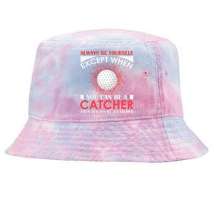 Always Be Yourself Except When You Can Be A Catcher Tie-Dyed Bucket Hat