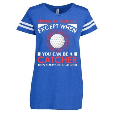 Always Be Yourself Except When You Can Be A Catcher Enza Ladies Jersey Football T-Shirt