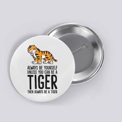 Always Be Yours Unless You Can Be A Tiger Meaningful Gift Button
