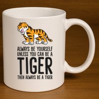 Always Be Yours Unless You Can Be A Tiger Meaningful Gift 11oz C Handle Ceramic Mug