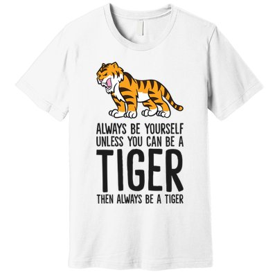 Always Be Yours Unless You Can Be A Tiger Meaningful Gift Premium T-Shirt