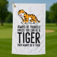 Always Be Yours Unless You Can Be A Tiger Meaningful Gift Golf Towel