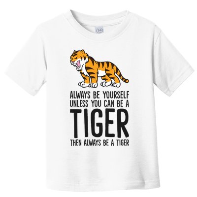 Always Be Yours Unless You Can Be A Tiger Meaningful Gift Toddler T-Shirt