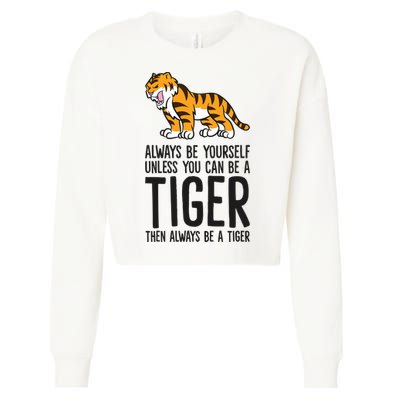 Always Be Yours Unless You Can Be A Tiger Meaningful Gift Cropped Pullover Crew