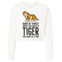 Always Be Yours Unless You Can Be A Tiger Meaningful Gift Cropped Pullover Crew