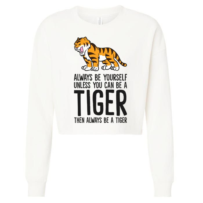 Always Be Yours Unless You Can Be A Tiger Meaningful Gift Cropped Pullover Crew