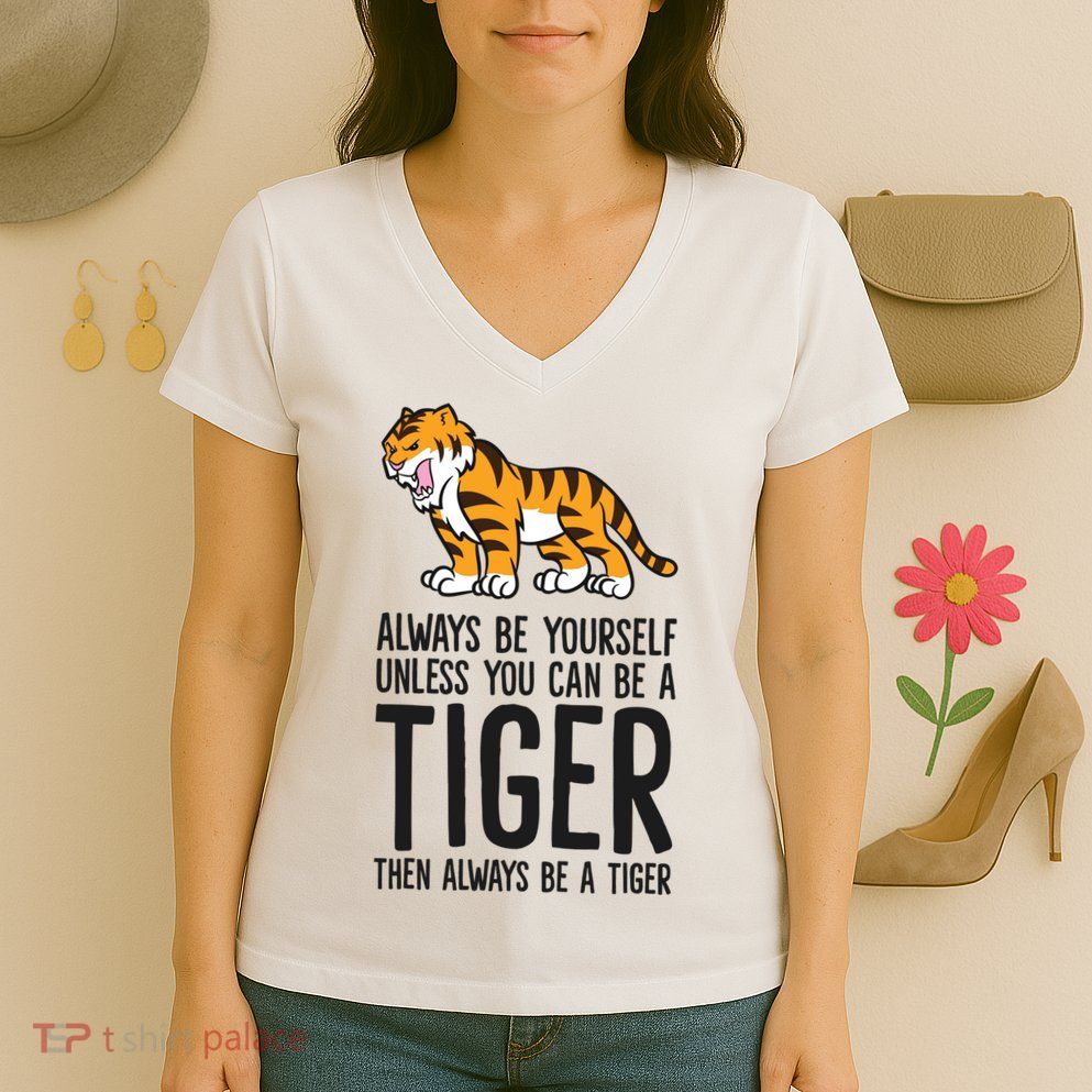 Always Be Yours Unless You Can Be A Tiger Meaningful Gift Women's V-Neck T-Shirt