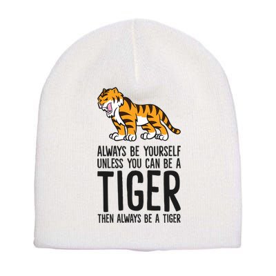 Always Be Yours Unless You Can Be A Tiger Meaningful Gift Short Acrylic Beanie