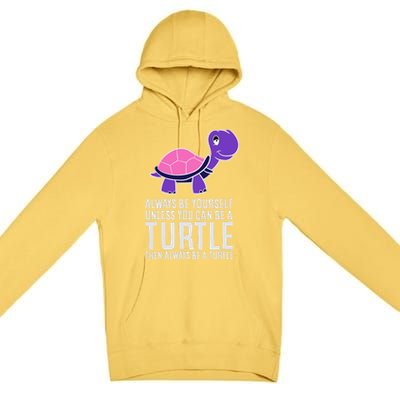 Always Be Yours Unless You Can Be A Turtle Great Gift Premium Pullover Hoodie