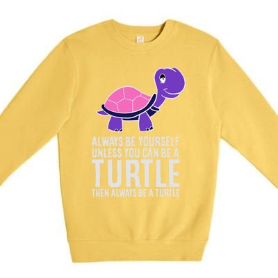 Always Be Yours Unless You Can Be A Turtle Great Gift Premium Crewneck Sweatshirt