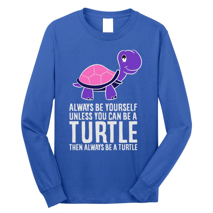 Always Be Yours Unless You Can Be A Turtle Great Gift Long Sleeve Shirt