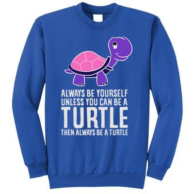 Always Be Yours Unless You Can Be A Turtle Great Gift Sweatshirt