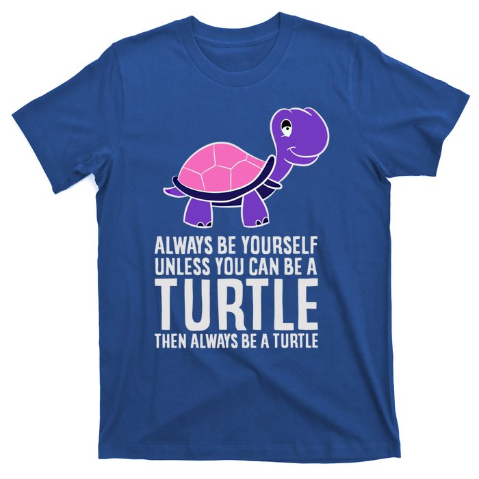 Always Be Yours Unless You Can Be A Turtle Great Gift T-Shirt