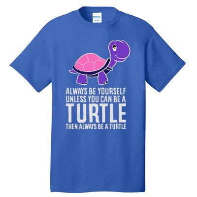 Always Be Yours Unless You Can Be A Turtle Great Gift Tall T-Shirt