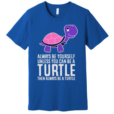 Always Be Yours Unless You Can Be A Turtle Great Gift Premium T-Shirt