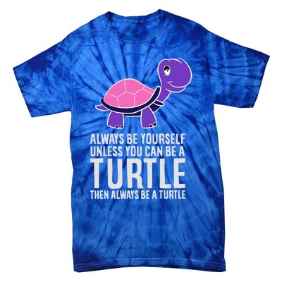 Always Be Yours Unless You Can Be A Turtle Great Gift Tie-Dye T-Shirt