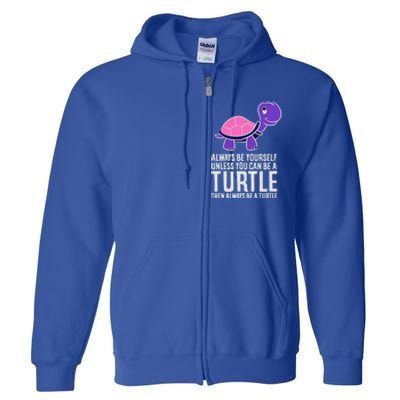 Always Be Yours Unless You Can Be A Turtle Great Gift Full Zip Hoodie