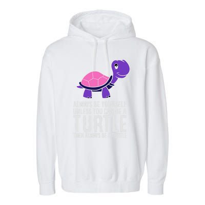 Always Be Yours Unless You Can Be A Turtle Great Gift Garment-Dyed Fleece Hoodie