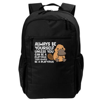 Always Be Yourself Unless You Can Be A Platypus Daily Commute Backpack