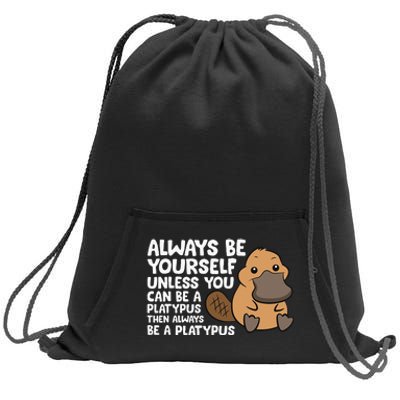 Always Be Yourself Unless You Can Be A Platypus Sweatshirt Cinch Pack Bag