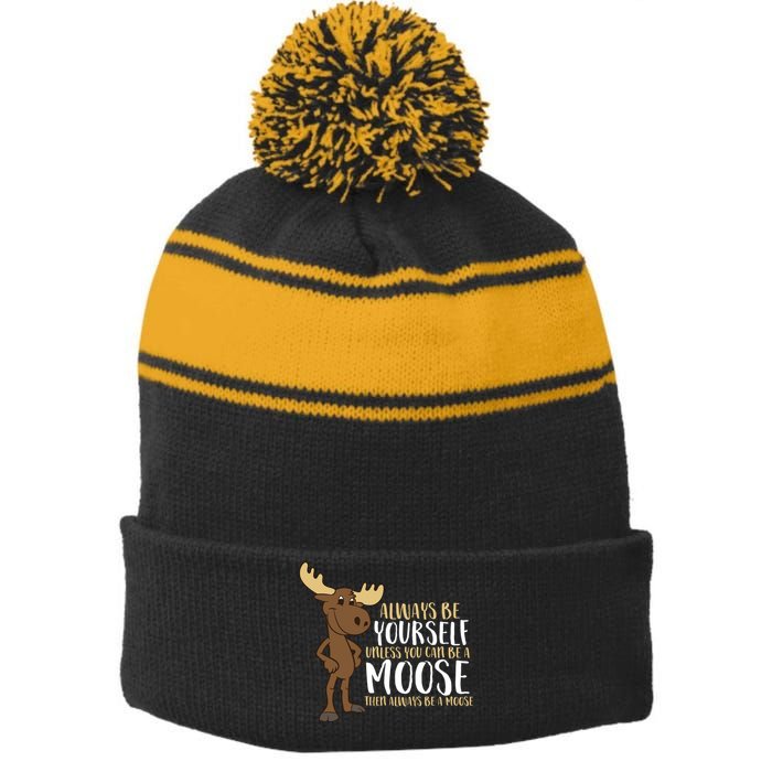 Always Be Yourself Unless You Can Be A Moose Stripe Pom Pom Beanie