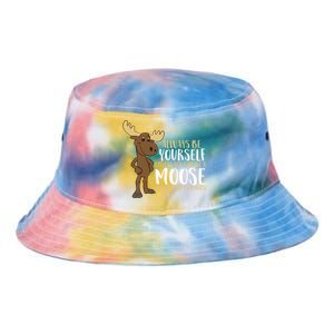 Always Be Yourself Unless You Can Be A Moose Tie Dye Newport Bucket Hat