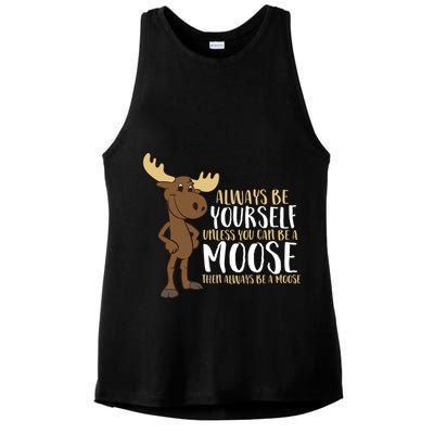 Always Be Yourself Unless You Can Be A Moose Ladies PosiCharge Tri-Blend Wicking Tank