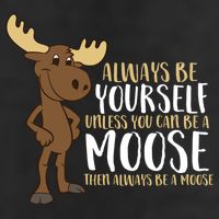 Always Be Yourself Unless You Can Be A Moose Garment-Dyed Fleece Hoodie