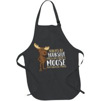 Always Be Yourself Unless You Can Be A Moose Apron