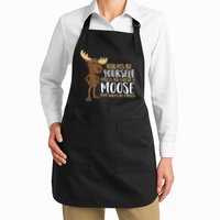 Always Be Yourself Unless You Can Be A Moose Apron