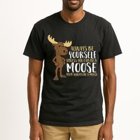 Always Be Yourself Unless You Can Be A Moose Tall T-Shirt