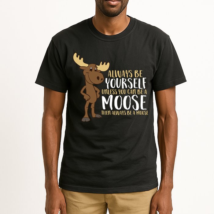 Always Be Yourself Unless You Can Be A Moose Tall T-Shirt
