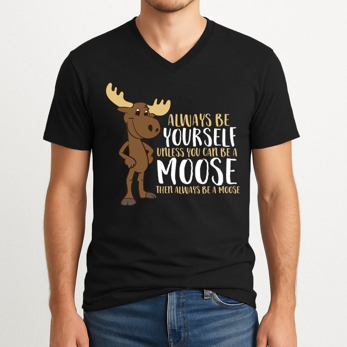 Always Be Yourself Unless You Can Be A Moose V-Neck T-Shirt
