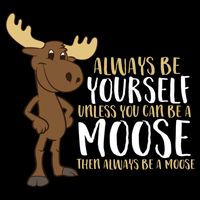 Always Be Yourself Unless You Can Be A Moose Sustainable Bucket Hat