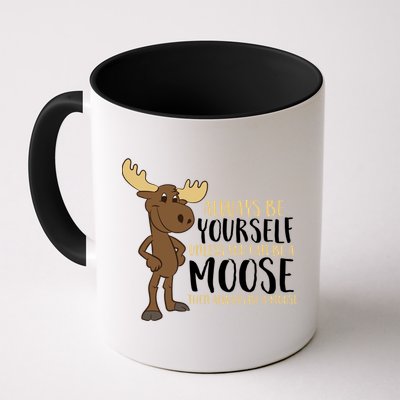 Always Be Yourself Unless You Can Be A Moose Mug