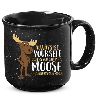 Always Be Yourself Unless You Can Be A Moose 15oz Campfire Ceramic Mug