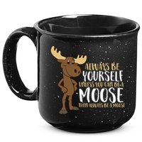 Always Be Yourself Unless You Can Be A Moose 15oz Campfire Ceramic Mug