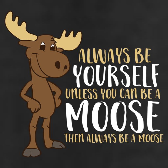 Always Be Yourself Unless You Can Be A Moose Beanie