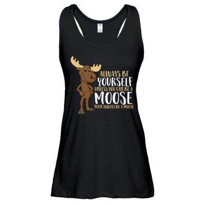 Always Be Yourself Unless You Can Be A Moose Ladies Essential Flowy Tank