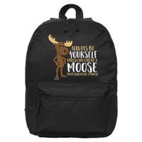Always Be Yourself Unless You Can Be A Moose 16 in Basic Backpack
