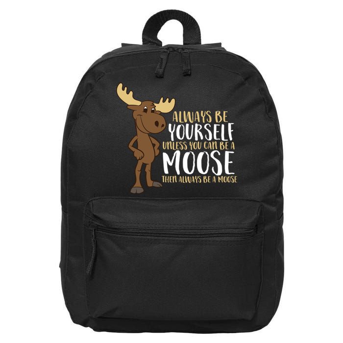 Always Be Yourself Unless You Can Be A Moose 16 in Basic Backpack