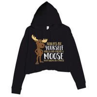 Always Be Yourself Unless You Can Be A Moose Crop Fleece Hoodie