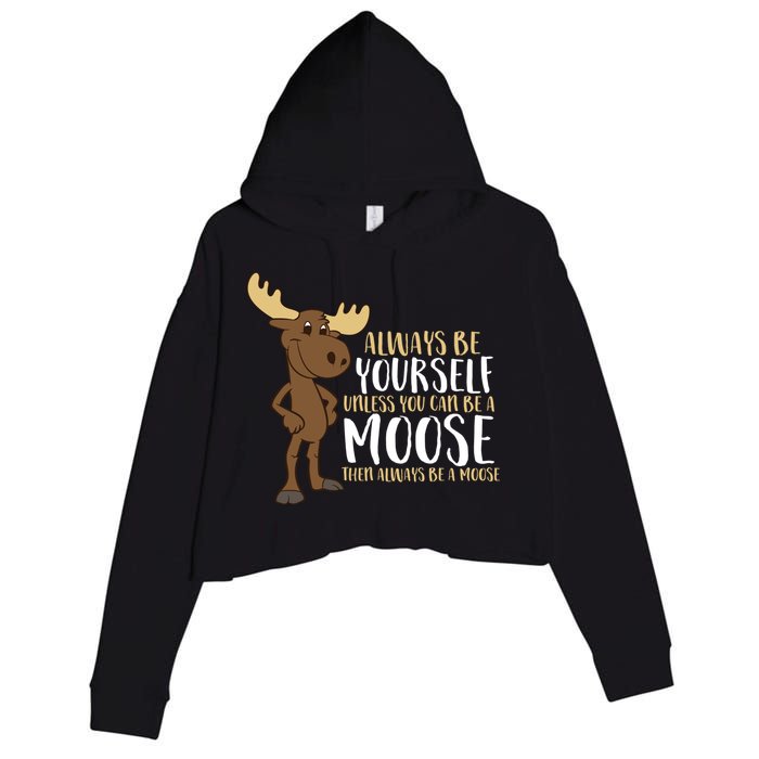 Always Be Yourself Unless You Can Be A Moose Crop Fleece Hoodie