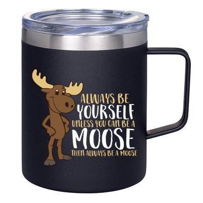 Always Be Yourself Unless You Can Be A Moose 12oz Stainless Steel Coffee Mug
