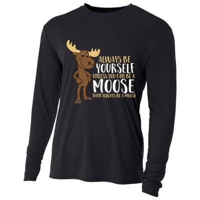 Always Be Yourself Unless You Can Be A Moose Cooling Performance Long Sleeve Crew