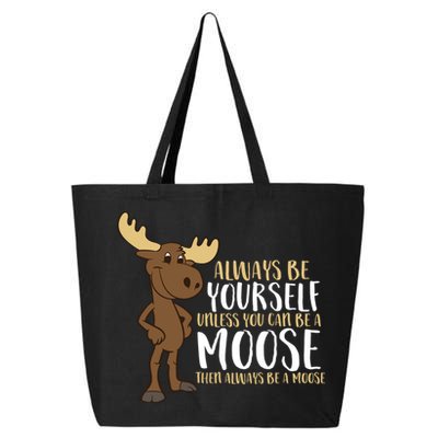 Always Be Yourself Unless You Can Be A Moose 25L Jumbo Tote