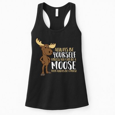 Always Be Yourself Unless You Can Be A Moose Womens Tank Top