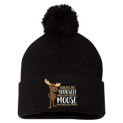 Always Be Yourself Unless You Can Be A Moose Pom Pom 12in Knit Beanie