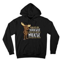 Always Be Yourself Unless You Can Be A Moose Tall Hoodie