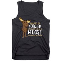 Always Be Yourself Unless You Can Be A Moose Tank Top